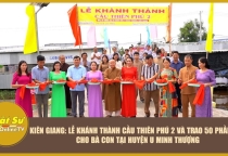 [Video] Kiên Giang: Lễ khánh thành cầu Thiên Phú 2 và trao 50 phần quà cho bà con tại huyện U Minh Thượng